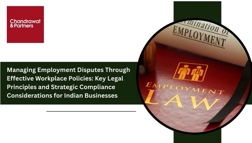 Managing Employment Disputes Through Effective Workplace Policies: Key Legal Principles and Strategic Compliance Considerations for Indian Businesses