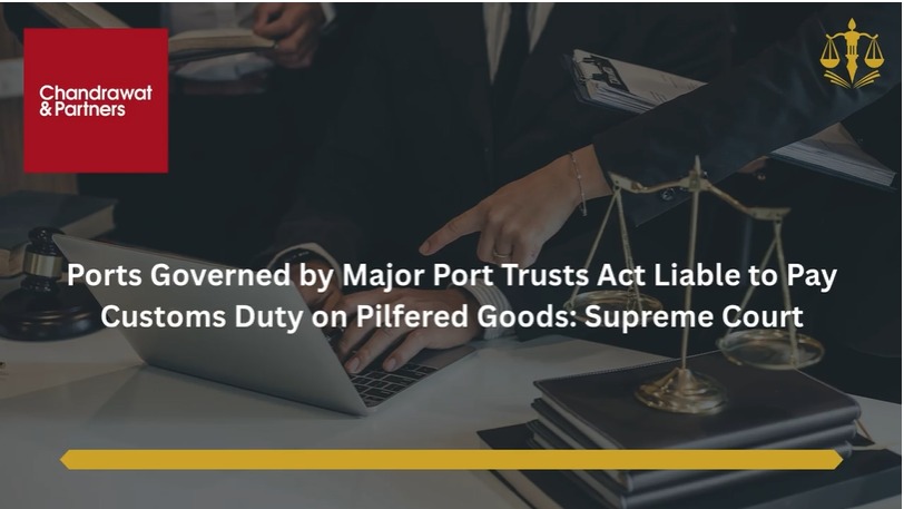 The Supreme Court has held that a port trust governed by the Major Port Trusts Act, 1963 can be treated as a custodian under the Customs Act, 1962 and can consequently be held liable to pay customs duty in respect of imported goods that are pilfered while in its custody.