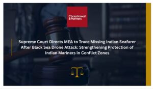 Read more about the article SUPREME COURT DIRECTS MEA TO TRACE MISSING INDIAN SEAFARER AFTER BLACK SEA DRONE ATTACK: STRENGTHENING PROTECTION OF INDIAN MARINERS IN CONFLICT ZONES