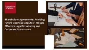 Read more about the article Shareholder Agreements: Avoiding Future Business Disputes Through Effective Legal Structuring and Corporate Governance
