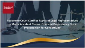 Read more about the article Supreme Court Clarifies Rights of Legal Representatives in Motor Accident Claims: Financial Dependency Not a Precondition for Consortium