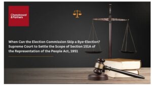 Read more about the article WHEN CAN THE ELECTION COMMISSION SKIP A BYE-ELECTION? SUPREME COURT TO SETTLE THE SCOPE OF SECTION 151A OF THE REPRESENTATION OF THE PEOPLE ACT, 1951