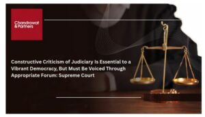 Read more about the article CONSTRUCTIVE CRITICISM OF JUDICIARY IS ESSENTIAL TO A VIBRANT DEMOCRACY, BUT MUST BE VOICED THROUGH APPROPRIATE FORUM: SUPREME COURT