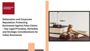 Read more about the article Defamation and Corporate Reputation: Protecting Businesses Against False Claims – Key Legal Principles, Remedies and Strategic Considerations for Indian Businesses