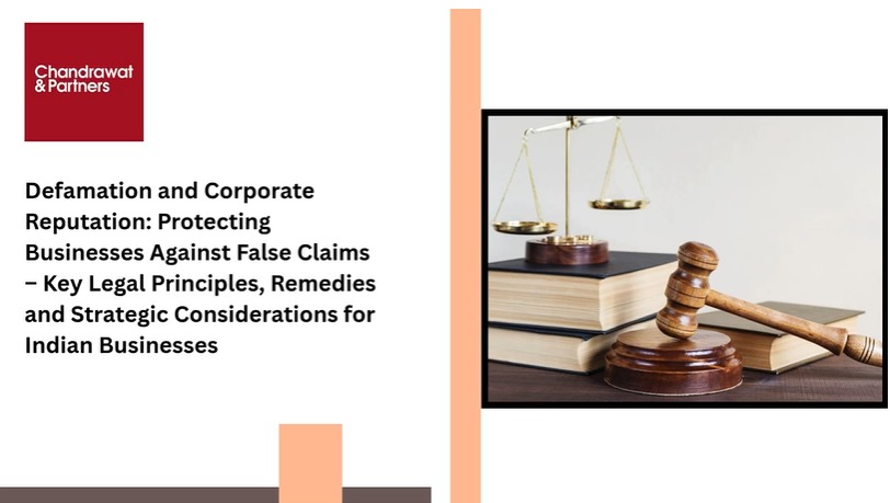 Defamation and Corporate Reputation: Protecting Businesses Against False Claims – Key Legal Principles, Remedies and Strategic Considerations for Indian Businesses
