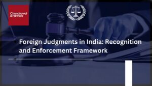 Read more about the article Foreign Judgments in India: Recognition and Enforcement Framework