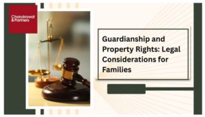Read more about the article Guardianship and Property Rights: Legal Considerations for Families