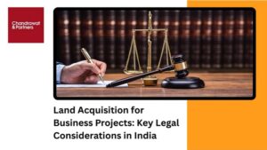 Read more about the article Land Acquisition for Business Projects: Key Legal Considerations in India