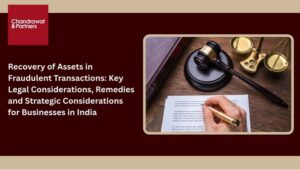 Read more about the article Recovery of Assets in Fraudulent Transactions: Key Legal Considerations, Remedies and Strategic Considerations for Businesses in India