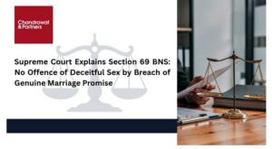 Read more about the article SUPREME COURT EXPLAINS SECTION 69 BNS: NO OFFENCE OF DECEITFUL SEX BY BREACH OF GENUINE MARRIAGE PROMISE