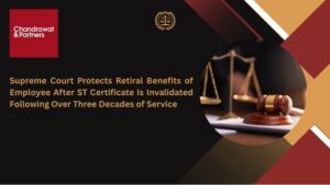 Read more about the article SUPREME COURT PROTECTS RETIRAL BENEFITS OF EMPLOYEE AFTER ST CERTIFICATE IS INVALIDATED FOLLOWING OVER THREE DECADES OF SERVICE