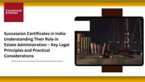 Read more about the article Succession Certificates in India: Understanding Their Role in Estate Administration – Key Legal Principles and Practical Considerations